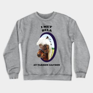 I Met Bela at Tarmon Gai'don! Crewneck Sweatshirt